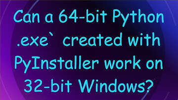 Can a 64-bit Python .exe` created with PyInstaller work on 32-bit Windows?