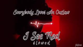 Everybody Loves An Outlaw - I See Red // S L O W E D