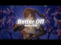 Better Off (Alone pt 3) - [Edit Audio]