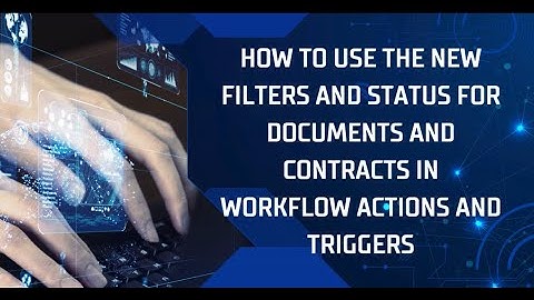 How to Use the New Filters and Status for Documents and Contracts in Workflow Actions and Triggers