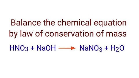 HNO3+NaOH=NaNO3+H2O balance the chemical equation by law of conservation of mass.