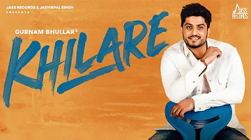 Khilare | (Full Song) | Gurnam Bhullar | New Punjabi Songs 2020 | Jass Records