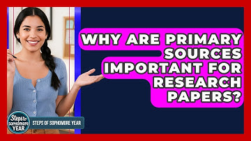 Why Are Primary Sources Important For Research Papers? - Steps to Sophomore Year