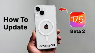 How to install iOS 17.5 Beta 2 update on iPhone 13 - Update iPhone 13 on iOS iPhone 17.5 Beta 2