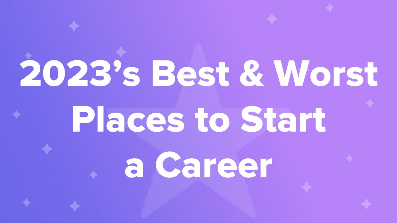 2023’s Best & Worst Places to Start a Career
