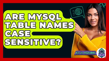 Are MySQL Table Names Case Sensitive? - Next LVL Programming