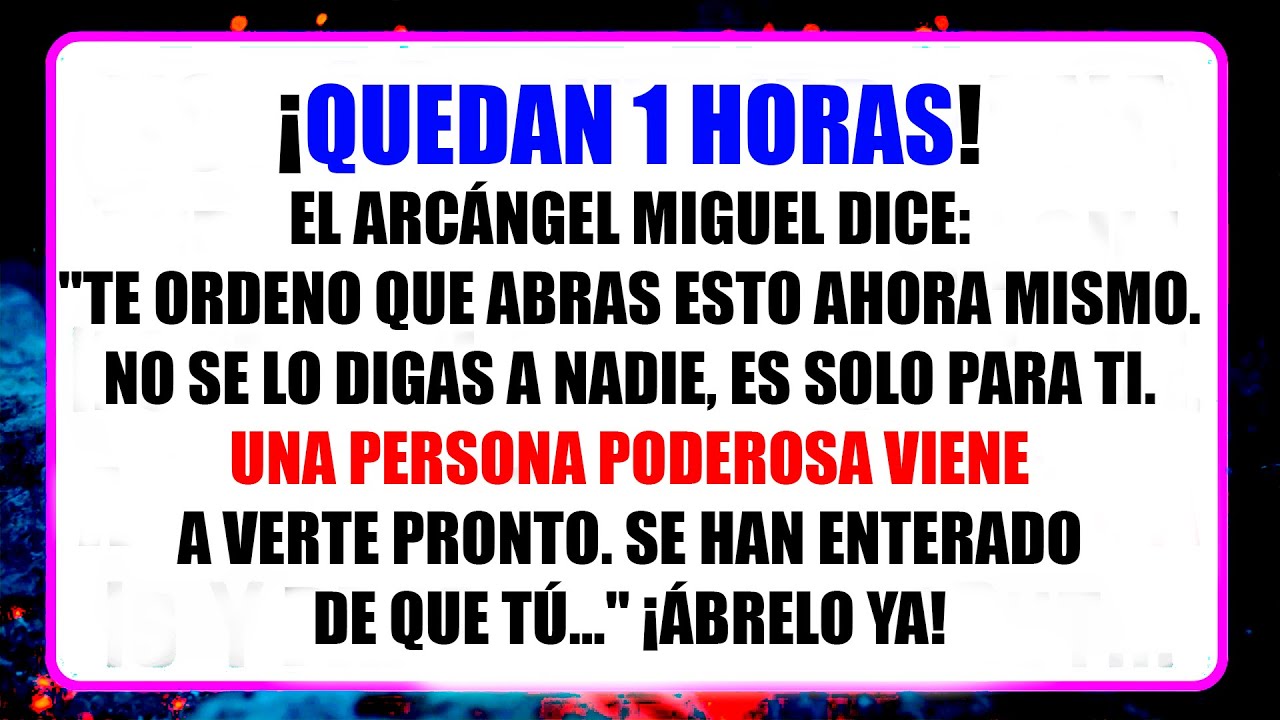 ¡Quedan 1 horas! El Arcángel Miguel dice,Te ordeno que abras esto ahora ...