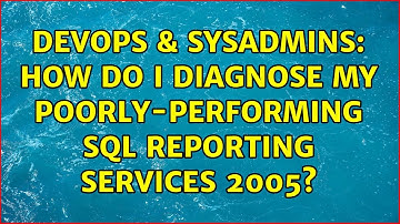 DevOps & SysAdmins: How do I diagnose my poorly-performing SQL Reporting Services 2005?