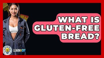 What Is Gluten-free Bread? - LearnToDIY360.com
