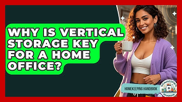 Why Is Vertical Storage Key For A Home Office? - Homekeeping Handbook