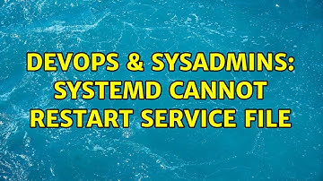 DevOps & SysAdmins: systemd cannot restart service file