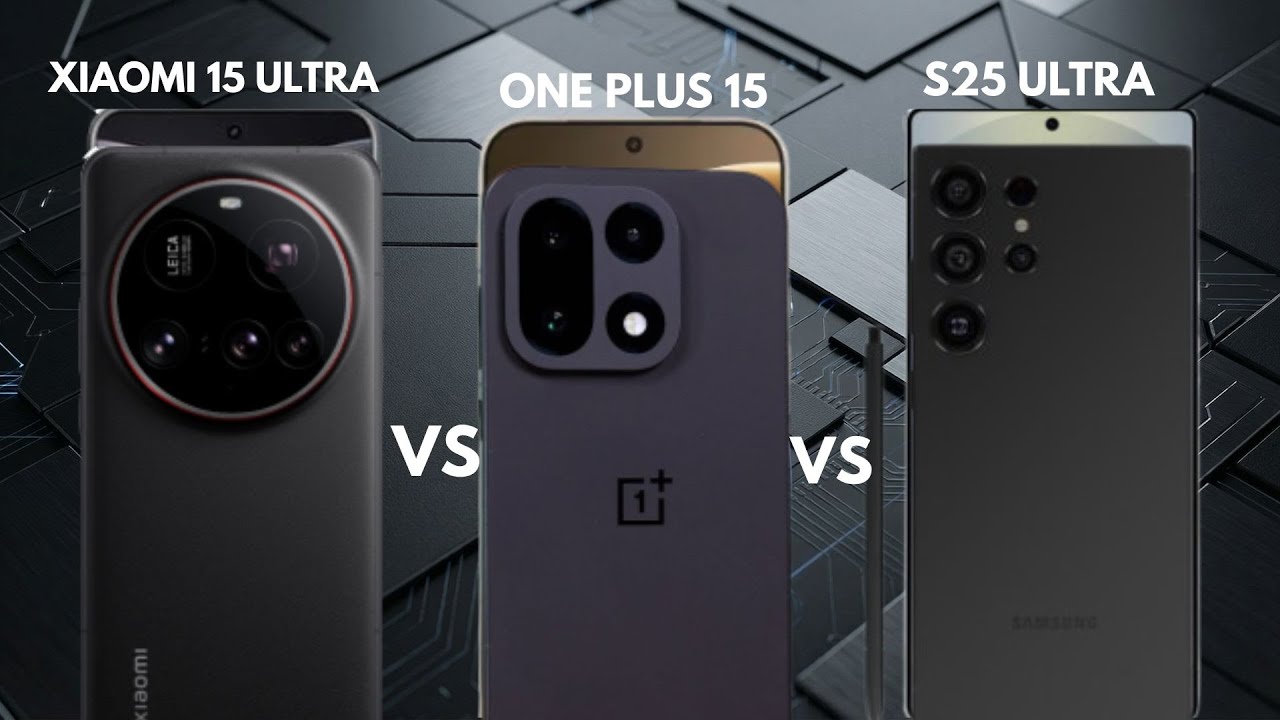 The New Winner: OnePlus 15 vs Xiaomi 15 Ultra vs Samsung S25 Ultra