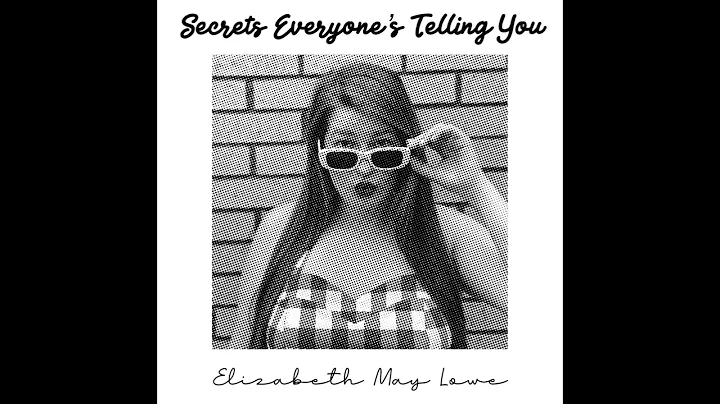 Secrets Everyone's Telling You ~ Elizabeth May Lowe