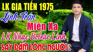 LK LÍNH TRẬN XA NHÀ ,LỠ YÊU RỒI - GIA TIẾN 1975 ➤ 168 Bài Nhạc Lính Xưa Toàn Bài Hay Xua Tan Mệt Mỏi