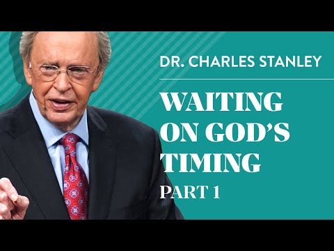 Waiting on God's Timing, Part 1 – Charles F. Stanley