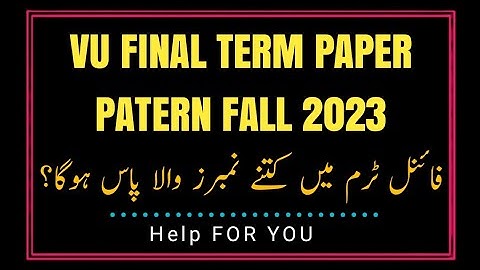 Vu final term paper pattern 2023/Vu final term exam 2022/Vu passing marks