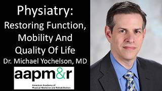 Restoring Function, Not Just Treating Disease - The Rise of Physiatry | Dr. Michael Yochelson, MD