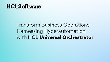 HCL Universal Orchestrator - A Powerful Hyperautomation Enabler