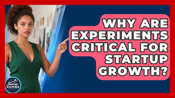 Why Are Experiments Critical For Startup Growth? - The Startup Growth Hub