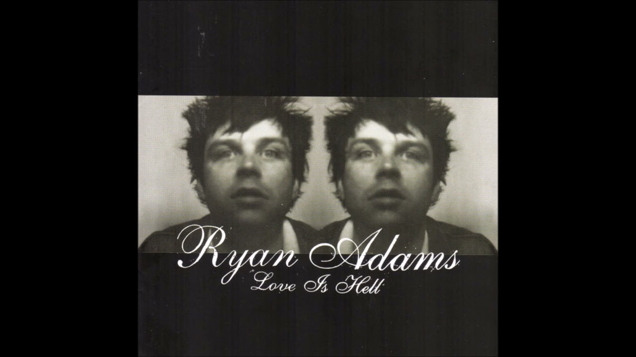 Ryan Adams - Love Is Hell (Love Is Hell track 05) - YouTube