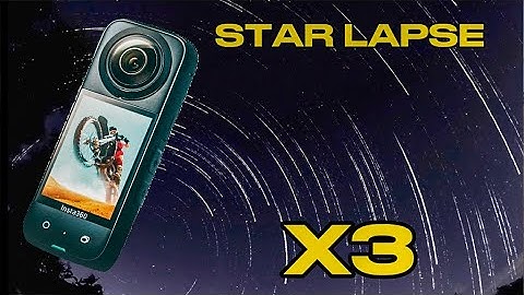 Star Lapse with the INSTA360 X3