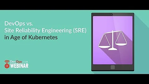 DevOps vs. Site Reliability Engineering (SRE) in Age of Kubernetes