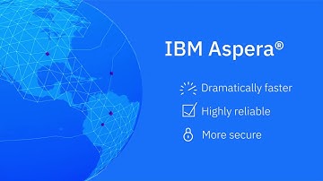 IBM Aspera Overview - Moving the World