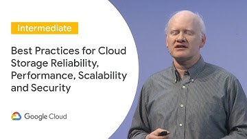 Best Practice for Cloud Storage Reliability, Performance, Scalability & Security (Cloud Next ‘19 UK)