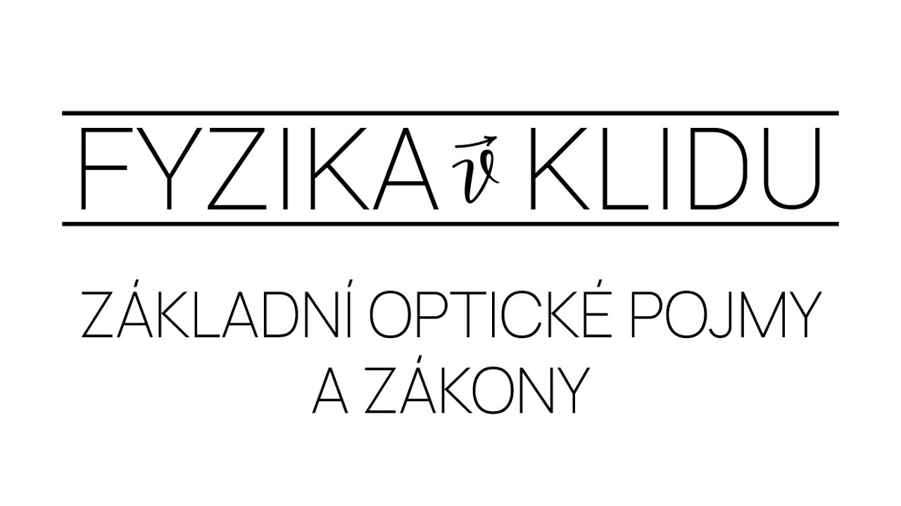 Fyzika v Klidu - Optika 1: Základní optické pojmy a zákony