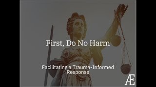 First Do No Harm: Facilitating a Trauma-Informed Response