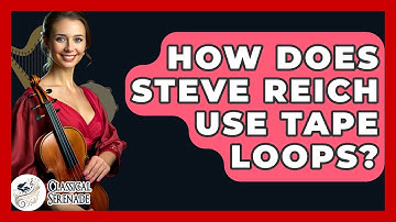 How Does Steve Reich Use Tape Loops? - Classical Serenade