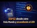 ESP32 desde cero: primer Hola Mundo y encendiendo el LED