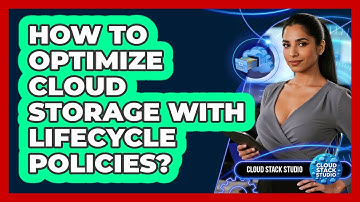 How To Optimize Cloud Storage With Lifecycle Policies?