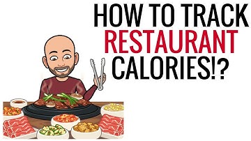 HOW TO TRACK RESTAURANT CALORIES WHEN YOU