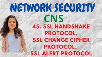 #45. SSL Handshake Protocol, SSL Change Cipher Protocol, SSL Alert Protocol |CNS|