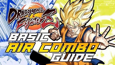 FighterZ How To Do Basic Air Combos EASY GUIDE Dragon Ball FighterZ