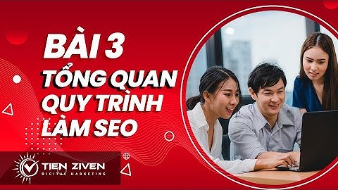 Bài 3 - Tổng quan về quy trình làm SEO - Đào Tạo SEO - Khóa Học SEO Miễn Phí 2021