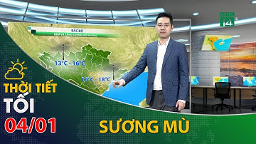 Thời tiết tối và đêm 04/01/2022:Bắc Bộ độ ẩm không khí cao, sương mù tiếp tục xuất hiện| VTC14