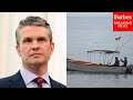 Reporter Asks Pete Hegseth Directly: 'Why Not Just Arrest And Detain' Terrorists In Boat Strikes?