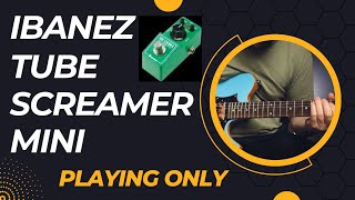 Ibanez Tube Screamer Mini (playing only, no talk)