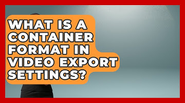 What Is A Container Format In Video Export Settings? - Video And Design Saas Solution