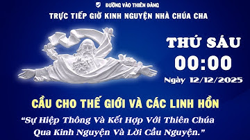 00h00 Ngày 12-12-2025 -  Kinh Nguyện Lòng Thương Xót Chúa - Đường Vào Thiên Đàng