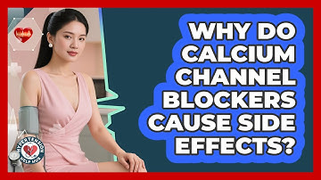 Why Do Calcium Channel Blockers Cause Side Effects? - Hypertension Help Hub