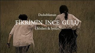 Dedublüman - Fikrimin İnce gülü (Sözleri & lyrics) Resimi