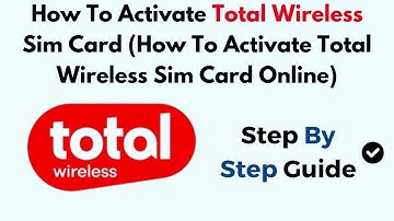 How To Activate Total Wireless Sim Card (How To Activate Total Wireless Sim Card Online)
