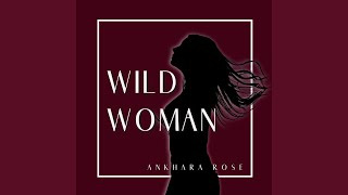 Video thumbnail of "Ankhara Rose - Wild Woman"
