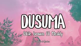 DUSUMA (Lyrics video) BY OTILE  BROWN  FT MEDDY