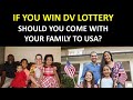 If you win DV Lottery, should you come with your family right away? Or Join You Later?