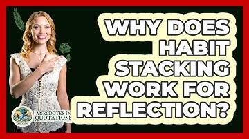 Why Does Habit Stacking Work For Reflection? - Anecdotes in Quotation
