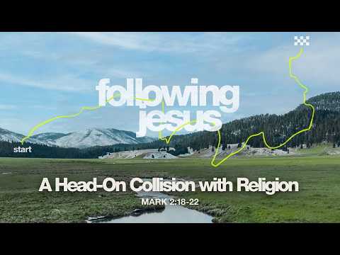 Sunday 11:00 AM Service: A Head-On Collision with Religion - Mark 2:18-22 - Skip Heitzig